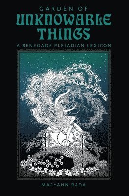 Maryann Rada - Garden of Unknowable Things: A Renegade Pleiadian Lexicon, Häftad. Tillgänglighet: Lägg i varukorg