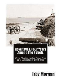Irby Morgan - How It Was: Four Years Among The Rebels: With Photographs From The Epic American Civil War, Häftad. Tillgänglighet: Lägg i varukorg