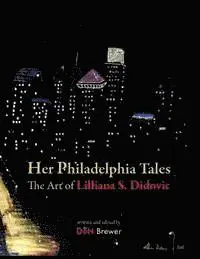 Don Brewer, Lilliana S. Didovic - Her Philadelphia Tales, The Art of Lilliana S. Didovic, Häftad. Tillgänglighet: Lägg i varukorg