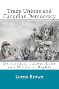 Doug Taylor, Lorne Brown - Trade Unions and Canadian Democracy, Häftad. Tillgänglighet: Lägg i varukorg