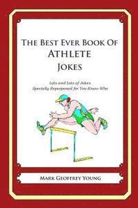 Mark Geoffrey Young - The Best Ever Book of Athlete Jokes: Lots and Lots of Jokes Specially Repurposed for You-Know-Who, Häftad. Tillgänglighet: Lägg i varukorg