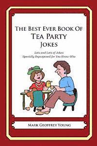 Mark Geoffrey Young - The Best Ever Book of Tea Party Jokes: Lots and Lots of Jokes Specially Repurposed for You-Know-Who, Häftad. Tillgänglighet: Lägg i varukorg