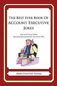 Mark Geoffrey Young - The Best Ever Book of Account Executive Jokes: Lots and Lots of Jokes Specially Repurposed for You-Know-Who, Häftad. Tillgänglighet: Lägg i varukorg