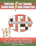 Lightning Fast Spanish Vocabulary Building Spanish Crossword Puzzles: 20 Fun Spanish Puzzles to Help You Learn Spanish Quickly, Speak Spanish More Flu