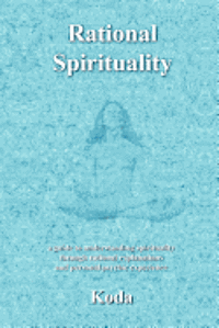 Koda - Rational Spirituality: a guide to understanding spirituality through rational explanations and personal psychic experience, Häftad. Tillgänglighet: Lägg i varukorg