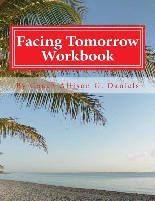 Allison Gregory Daniels - Facing Tomorrow Workbook: An Interactive Workbook by Coach/Consultant, Häftad. Tillgänglighet: Lägg i varukorg