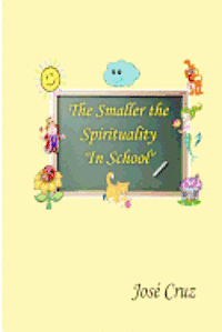 Jose Cruz - The Smaller the Spirituality in School, Häftad. Tillgänglighet: Lägg i varukorg