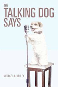 Michael A. Kelley - The Talking Dog Says, Häftad. Tillgänglighet: Lägg i varukorg