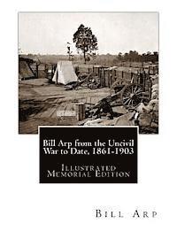 Bill Arp - Bill Arp from the Uncivil War to Date, 1861-1903: Illustrated Memorial Edition, Häftad
