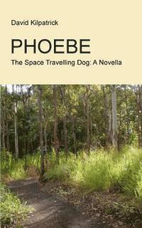 David Kilpatrick - Phoebe: The Space Travelling Dog: A Novella, Häftad. Tillgänglighet: Lägg i varukorg