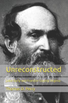 Thomas D. Perry - Unreconstructed: Jubal Early and Franklin County Virginia, Häftad. Tillgänglighet: Lägg i varukorg