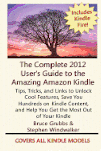 Bruce Grubbs, Stephen Windwalker - The Complete 2012 User's Guide to the Amazing Amazon Kindle: Covers All Current Kindles, Häftad