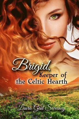 Laura G. Sweeney - Brigid, Keeper of the Celtic Hearth, Häftad. Tillgänglighet: Lägg i varukorg