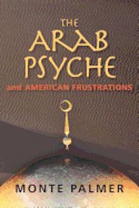 Monte Palmer - The Arab Psyche and American Frustrations, Häftad