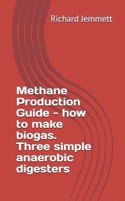 Richard Jemmett - Methane Production Guide - how to make biogas. Three simple anaerobic digesters, Häftad. Tillgänglighet: Lägg i varukorg