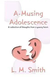 L. M. Smith - A-Musing Adolescence: A Collection of Thoughts from a Young Heart, Häftad. Tillgänglighet: Lägg i varukorg