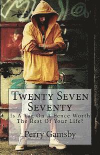 Perry Gamsby - Twenty Seven Seventy: Is A Tag On A Fence Worth The Rest Of Your Life?, Häftad