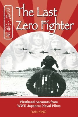 Dan King - The Last Zero Fighter: Firsthand Accounts from WWII Japanese Naval Pilots, Häftad. Tillgänglighet: Lägg i varukorg
