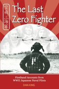 The Last Zero Fighter: Firsthand Accounts from WWII Japanese Naval Pilots