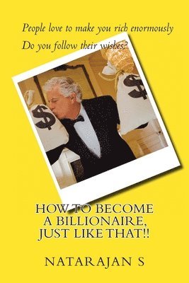 Natarajan S - How to become a Billionaire, just like that!!, Häftad. Tillgänglighet: Lägg i varukorg