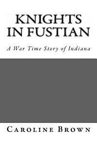 Caroline Brown - Knights in Fustian: A War Time Story of Indiana, Häftad