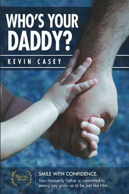 Kevin Casey - Who's Your Daddy?: Smile Big! Your Heavenly Father's Ability Is Unmatched and He Is Committed to Seeing You Grow Up to Be Just Like Him., Häftad. Tillgänglighet: Lägg i varukorg