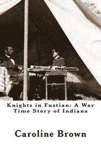 Caroline Brown - Knights in Fustian: A War Time Story of Indiana, Häftad