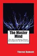 The Master Mind: The Key to Mental Power, Development & Efficiency