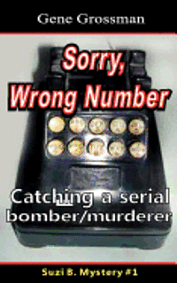 Gene Grossman - ...Sorry, Wrong Number: Suzie B. Mystery #1: The catching of a serial bomber/murderer, Häftad
