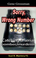...Sorry, Wrong Number: Suzie B. Mystery #1: The catching of a serial bomber/murderer