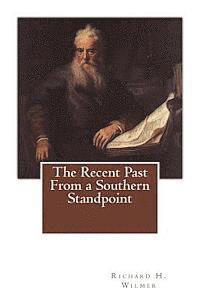 Richard H. Wilmer - The Recent Past From a Southern Standpoint: Reminiscences of a Grandfather, Häftad. Tillgänglighet: Lägg i varukorg