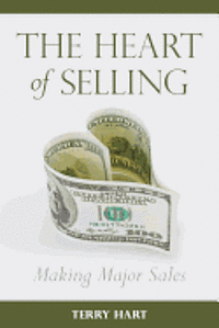 Terry Hart - The Heart of Selling: Making Major Sales, Häftad. Tillgänglighet: Lägg i varukorg