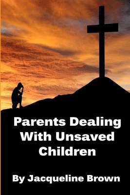 Jacqueline Brown - Parents Dealing With Unsaved Children, Häftad. Tillgänglighet: Lägg i varukorg