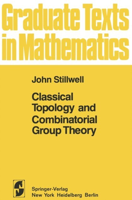 John Stillwell - Classical Topology and Combinatorial Group Theory, E-bok
