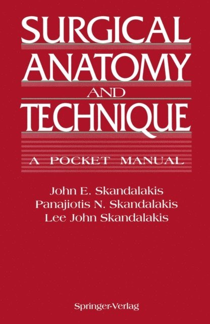 Lee J. Skandalakis, Panajiotis N. Skandalakis, John E. Skandalakis - Surgical Anatomy and Technique, E-bok