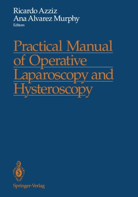 Ana A. Murphy, Ricardo Azziz - Practical Manual of Operative Laparoscopy and Hysteroscopy, E-bok