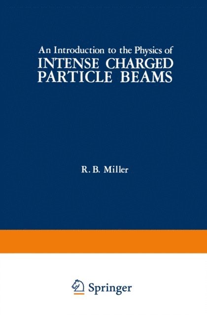 R. Miller - Introduction to the Physics of Intense Charged Particle Beams, E-bok