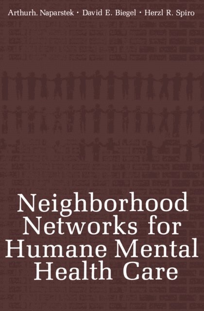 Herzl R. Spiro, David E. Biegel, Arthur J. Naparstek - Neighborhood Networks for Humane Mental Health Care, E-bok