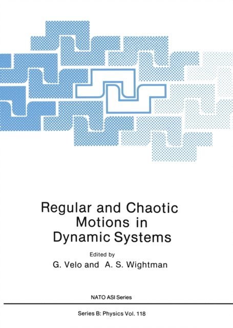 A. S. Wightman - Regular and Chaotic Motions in Dynamic Systems, E-bok