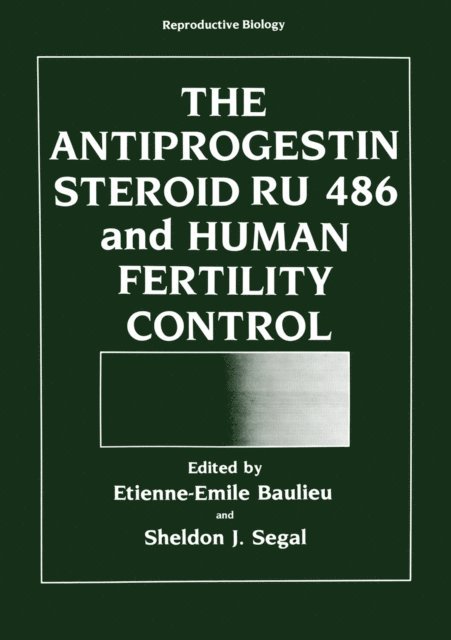 Etienne-Emile Baulieu - Antiprogestin Steroid RU 486 and Human Fertility Control, E-bok