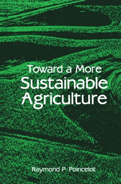 Raymond P. Poincelot - Toward a More Sustainable Agriculture, E-bok