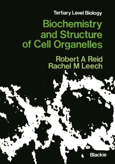 Rachel M. Leech, Robert A. Reid - Biochemistry and Structure of Cell Organelles, E-bok