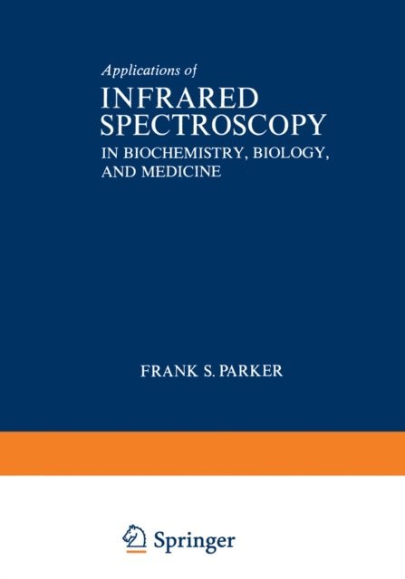 Frank Parker - Applications of Infrared Spectroscopy in Biochemistry, Biology, and Medicine, E-bok