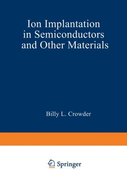 Billy Crowder - Ion Implantation in Semiconductors and Other Materials, E-bok