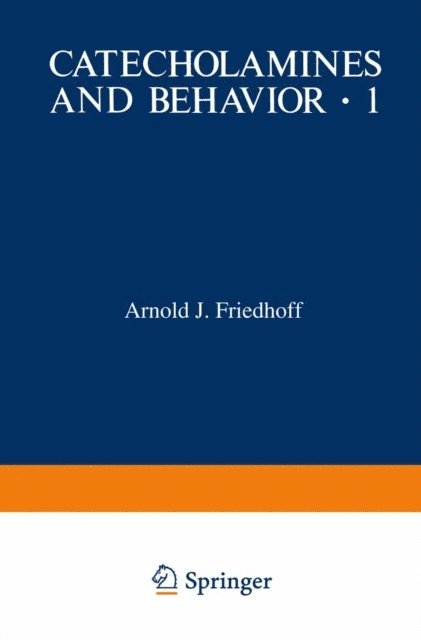 Arnold J. Friedhoff - Catecholamines and Behavior * 1, E-bok