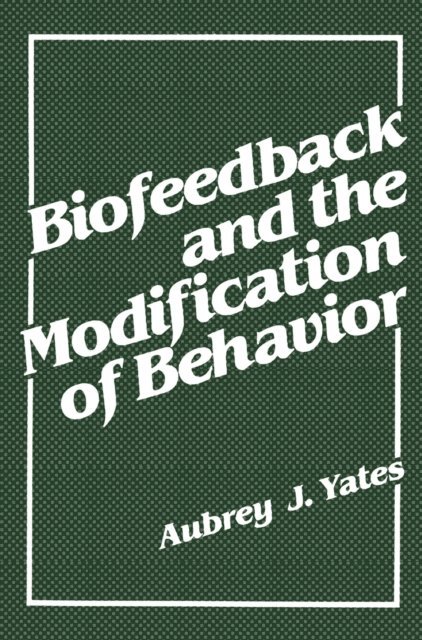 Aubrey J. Yates - Biofeedback and the Modification of Behavior, E-bok