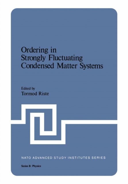 Tormod Riste - Ordering in Strongly Fluctuating Condensed Matter Systems, E-bok
