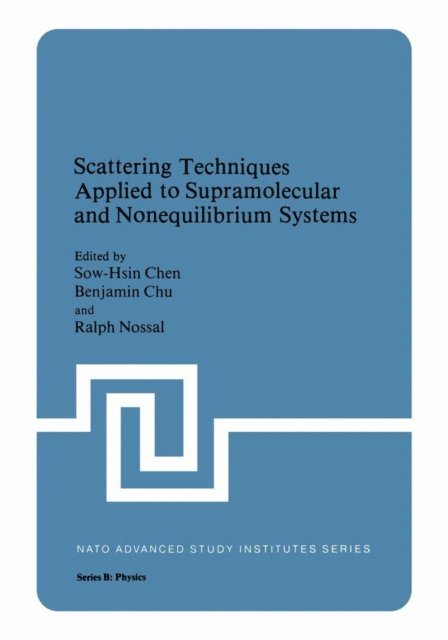Ralph Nossal, Benjamin Chu, Sow Hsin Chen - Scattering Techniques Applied to Supramolecular and Nonequilibrium Systems, E-bok