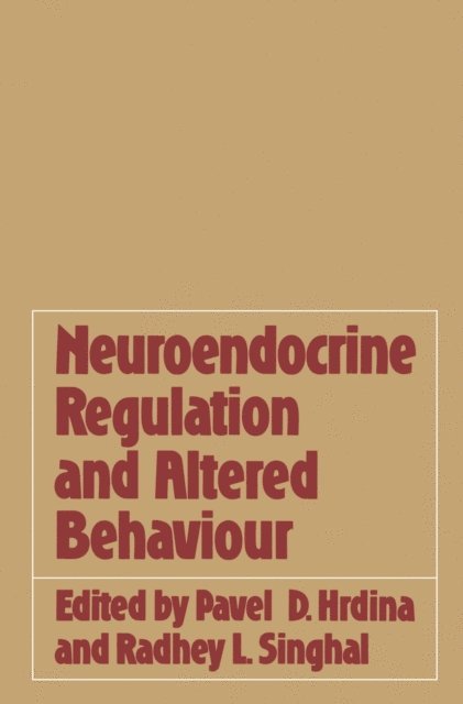 Radhey L. Singhal, Pavel D. Hrdina - Neuroendocrine Regulation and Altered Behaviour, E-bok