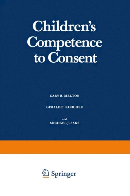 Michael J. Saks, Gerald P. Koocher, Gary B. Melton - Children's Competence to Consent, E-bok